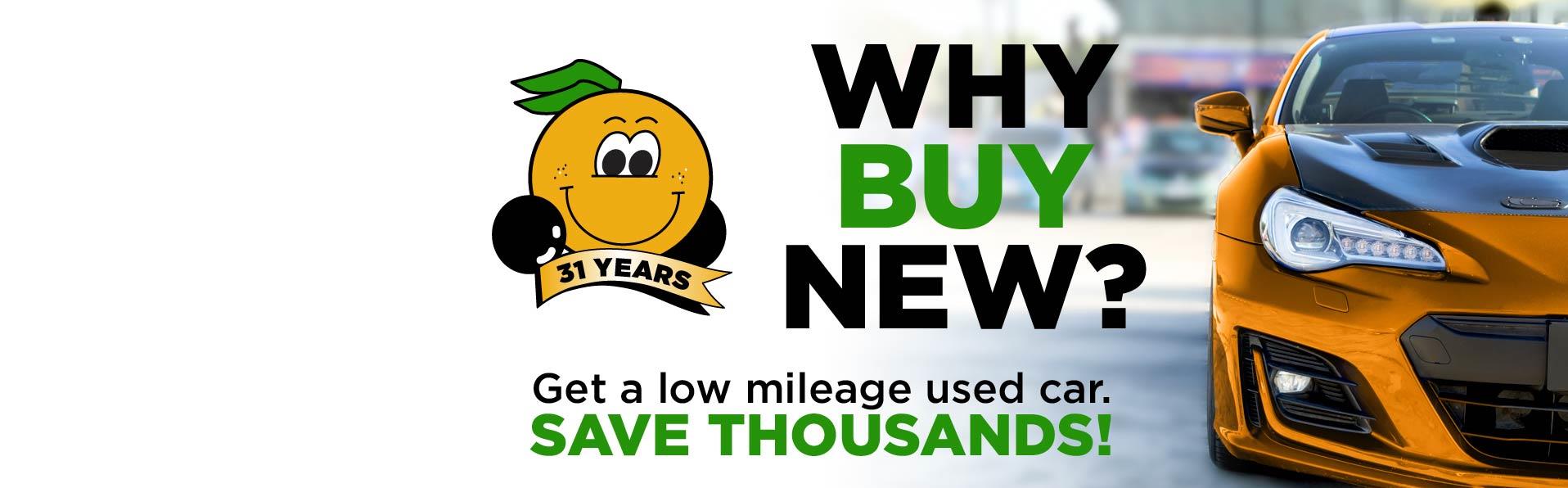 Why Buy New? Get a low mileage used car. Save Thousands!