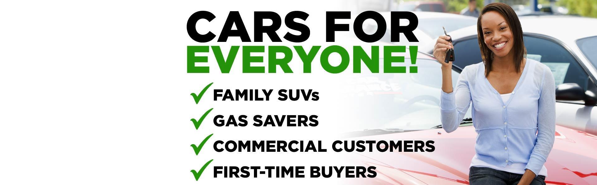 Cars for Everyone! Family SUVs, Gas Savers, Commercial Customers, First-Time Buyers