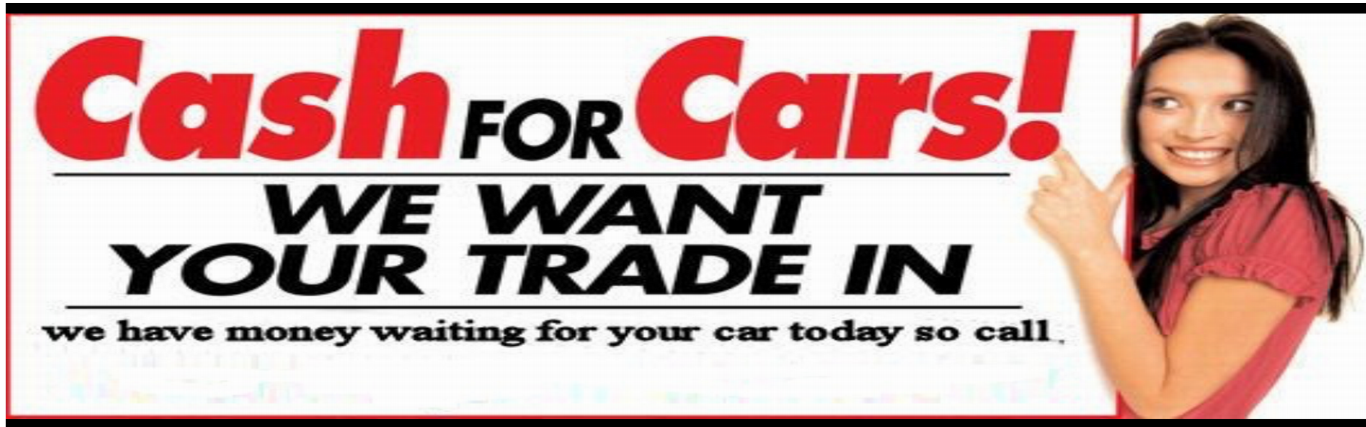 WE BUY USED CARS, GET THE MOST FOR YOUR CAR. 