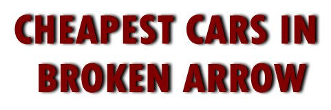 Cheapest Cars in Broken Arrow
