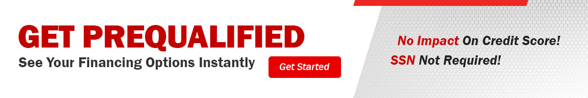 Get Prequalified See Your Financing Options Instantly| Get Started
